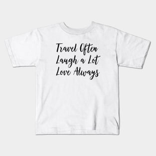 Travel Often, Laugh a Lot, Love Always Kids T-Shirt